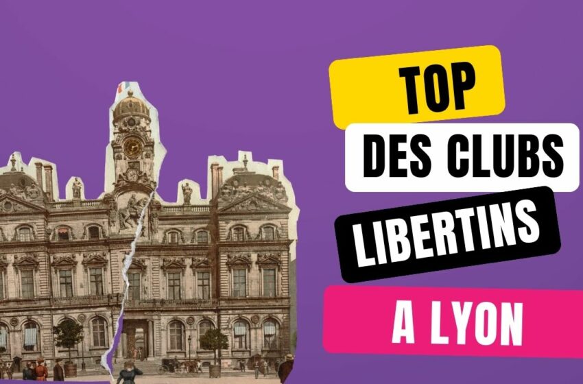  Club libertin autour de Lyon : les meilleures adresses